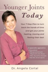 book Younger Joints Today: Your 7 Step Plan to turn back the hands of time and get your joints healing, moving and feeling their best