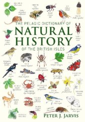 book The Pelagic Dictionary of Natural History of the British Isles: Descriptions of all Species with a Common Name