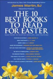 book The 10 Best Books to Read for Easter: Selections to Inspire, Educate, & Provoke: Excerpts from new and classic titles by bestselling authors in the field, with an Introduction by James Martin, SJ.