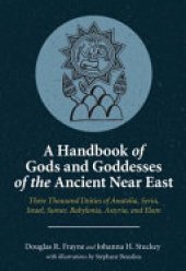 book A Handbook of Gods and Goddesses of the Ancient Near East: Three Thousand Deities of Anatolia, Syria, Israel, Babylonia, Assyria, and Elam