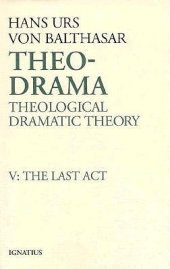 book Theo-Drama: Theological Dramatic Theory : The Last Act (Theo-Drama, #5)