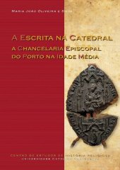 book A Escrita na Catedral: A Chancelaria Episcopal do Porto na Idade Média