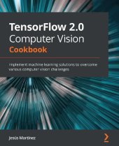 book TensorFlow 2.0 Computer Vision Cookbook: Implement machine learning solutions to overcome various computer vision challenges