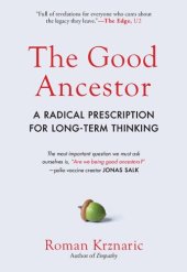 book The Good Ancestor: A Radical Prescription for Long-Term Thinking