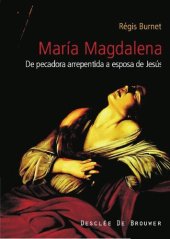 book María Magdalena, siglo I al XXI : de pecadora arrepentida a esposa de Jesús : historia de la recepción de una figura bíblica