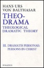 book Theo-Drama: Theological Dramatic Theory : The Dramatis Personae : The Person in Christ (Theo-Drama, #3)