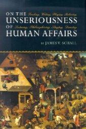 book On the Unseriousness of Human Affairs: Teaching, Writing, Playing, Believing, Lecturing, Philosophizing, Singing, Dancing