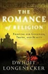 book The Romance of Religion: Fighting for Goodness, Truth, and Beauty