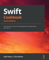 book Swift 5.3 Cookbook: Improve productivity by applying proven recipes to develop code using the latest version of Swift