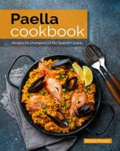 book Paella Cookbook: Recipes for Champions of the Spanish Cuisine