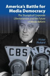 book America’s Battle For Media Democracy: The Triumph Of Corporate Libertarianism And The Future Of Media Reform