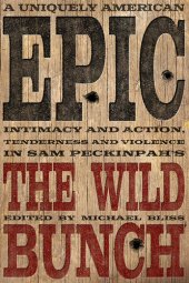 book Uniquely American Epic : Intimacy and Action, Tenderness and Violence in Sam Peckinpah's the Wild Bunch