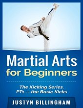 book Martial Arts for Beginners: The Kicking Series Part 1 -- The Basic Kicks