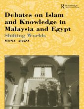 book Debates on Islam and Knowledge in Malaysia and Egypt: Shifting Worlds