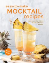 book Easy-To-Make Mocktail Recipes: Non Alcoholic Drinks To Serve At Your Parties!