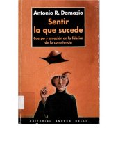 book Sentir lo que sucede : cuerpo y emoción en la fábrica de la consciencia