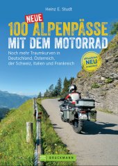 book 100 neue Alpenpässe mit dem Motorrad: Noch mehr Traumkurven in Deutschland, Österreich, der Schweiz, Italien und Frankreich