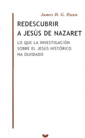 book Redescubrir a Jesús de Nazaret : lo que la investigación sobre el Jes ús histórico ha olvidado