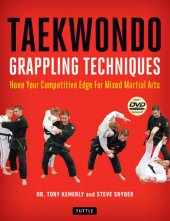 book Taekwondo Grappling Techniques: Hone Your Competitive Edge for Mixed Martial Arts