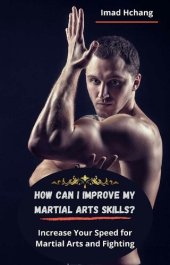 book How Can I improve my Martial Arts Skills?: Increase Your Speed for Martial Arts and Fighting