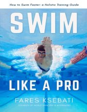 book Swim Like A Pro: How to Swim Faster & Smarter With A Holistic Training Guide