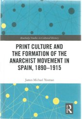 book Print Culture and the Formation of the Anarchist Movement in Spain, 1890-1915