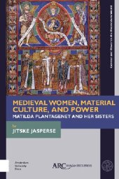 book Medieval Women, Material Culture, and Power: Matilda Plantagenet and Her Sisters