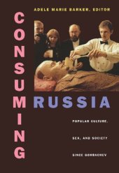 book Consuming Russia: Popular Culture, Sex, and Society since Gorbachev