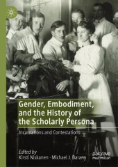 book Gender, Embodiment, And The History Of The Scholarly Persona: Incarnations And Contestations