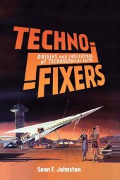 book Techno-Fixers: Origins and Implications of Technological Faith