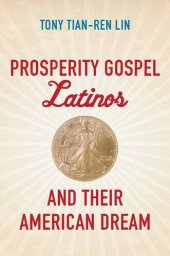 book Prosperity Gospel Latinos and Their American Dream