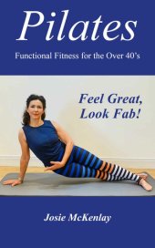 book Pilates: Functional Fitness for the Over 40's: Feel Great, Look Fab