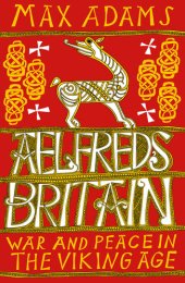 book Ælfred's Britain: War and Peace in the Viking Age