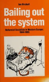 book Bailing Out the System: Reformist Socialism in Western Europe, 1944-85