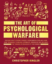 book The Art of Psychological Warfare: Discover How to Defend Yourself from Manipulation and Learn Dark Techniques to Mislead, Intimidate, Demoralise and Influence ... the Thinking or Behaviour of Your Enemies