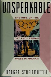 book Unspeakable: The Rise of the Gay and Lesbian Press in America