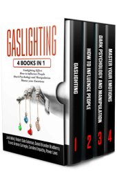 book GASLIGHTING: 4 Books in 1: Gaslighting effect + How to influence people + Dark Psychology and Manipulation + Master your Emotions