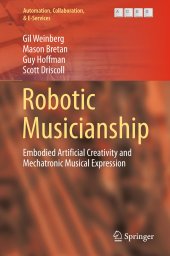 book Robotic Musicianship: Embodied Artificial Creativity and Mechatronic Musical Expression