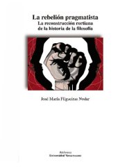 book La rebelión pragmatista : la reconstrucción rortiana de la historia de la filosofía