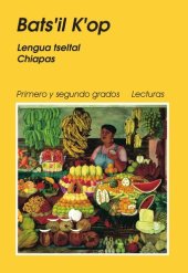 book Batsʼil Kʼop. Lengua tseltal Chiapas. Primero y segundo grados Lecturas