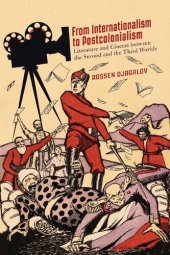 book From Internationalism to Postcolonialism: Literature and Cinema Between the Second and the Third Worlds