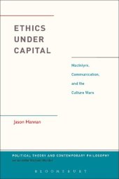 book Ethics Under Capital: Macintyre, Communication, and the Culture Wars