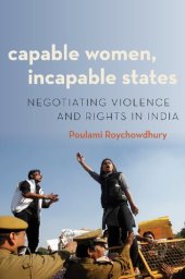 book Capable Women, Incapable States: Negotiating Violence and Rights in India