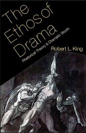 book The Ethos of Drama: Rhetorical Theory and Dramatic Worth