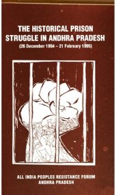 book The historical prison struggle in Andhra Pradesh, 26 Dec.1944-21 Feb. 1995 : a report