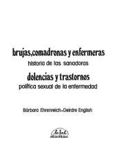 book Brujas, comadronas y enfermeras : historia de las sanadoras, dolencias y trastornos política sexual de la enfermedad