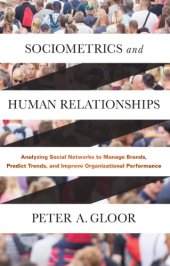 book Sociometrics And Human Relationships: Analyzing Social Networks To Manage Brands, Predict Trends, And Improve Organizational Performance