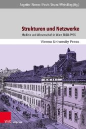 book Strukturen und Netzwerke : Medizin und Wissenschaft in Wien 1848–1955