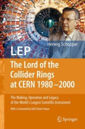 book LEP - The Lord of the Collider Rings at CERN 1980-2000: The Making, Operation and Legacy of the World's Largest Scientific Instrument