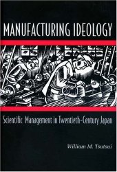 book Manufacturing ideology: Scientific management in 20th-century Japan